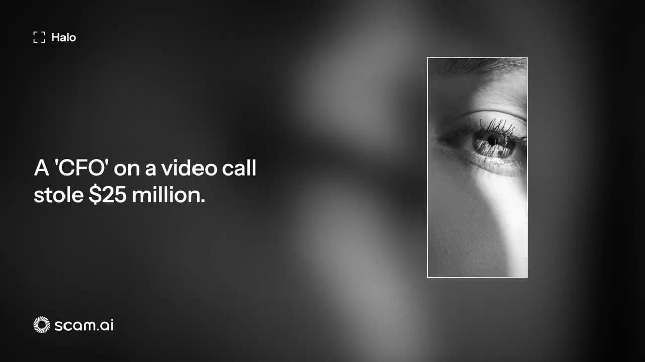 Halo demo: a fake CFO on a video call led to a 25 million dollar loss